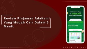 Review Pinjaman AdaKami Yang Mudah Cair Dalam 5 Menit