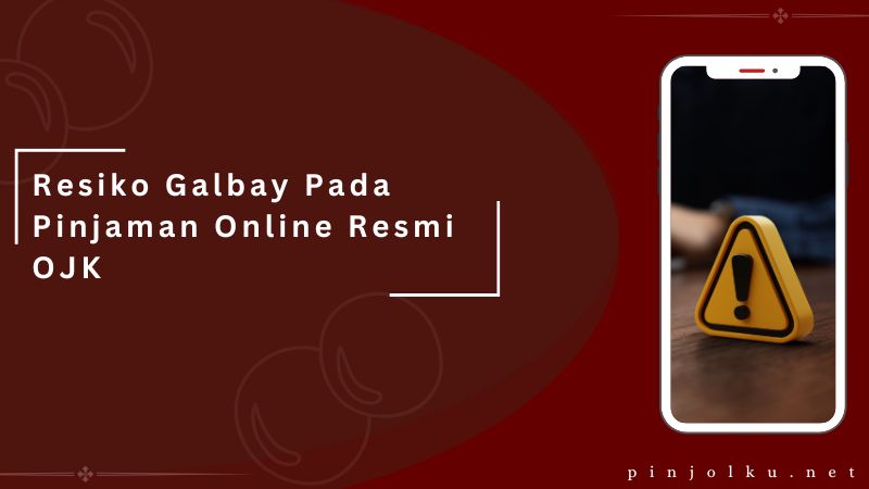 Resiko Galbay Pada Pinjaman Online Resmi OJK