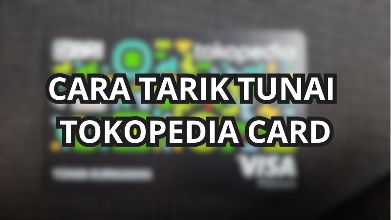 Cara Mencairkan Tokopedia Card Melalui 